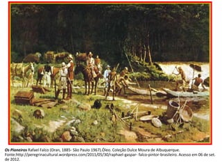 Os Pioneiros Rafael Falco (Oran, 1885- São Paulo 1967).Óleo. Coleção Dulce Moura de Albuquerque.
Fonte:http://peregrinacultural.wordpress.com/2011/05/30/raphael-gaspar- falco-pintor-brasileiro. Acesso em 06 de set.
de 2012.
 