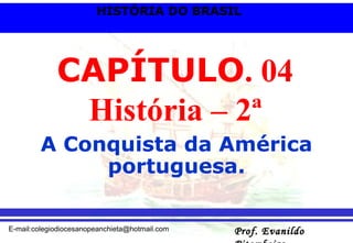 CAPÍTULO . 04 História – 2ª A Conquista da América portuguesa. 