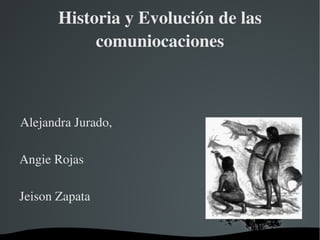 Historia y Evolución de las comuniocaciones ,[object Object]