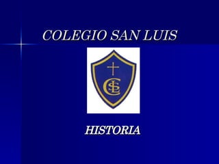 COLEGIO SAN LUIS   HISTORIA 