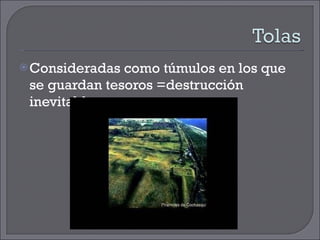 Consideradas como túmulos en los que se guardan tesoros =destrucción inevitable  