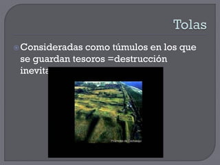  Consideradas como túmulos en los que
 se guardan tesoros =destrucción
 inevitable
 