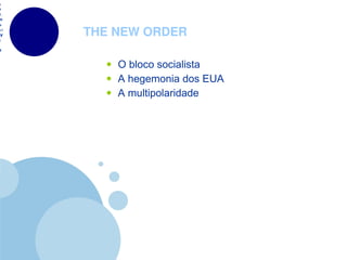 THE NEW ORDER O bloco socialista A hegemonia dos EUA A multipolaridade 