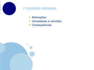 1ª GUERRA MUNDIAL Motivações Vencedores e vencidos Consequências 