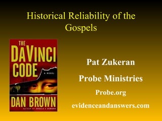 Historical Reliability of the Gospels Pat Zukeran Probe Ministries Probe.org evidenceandanswers.com 