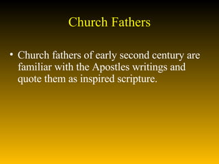 Church Fathers Church fathers of early second century are familiar with the Apostles writings and quote them as inspired scripture.   