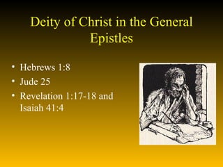 Deity of Christ in the General Epistles Hebrews 1:8 Jude 25 Revelation 1:17-18 and Isaiah 41:4 