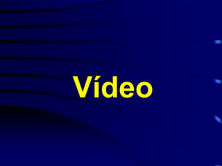 Vídeo 
 