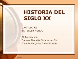 HISTORIA DEL SIGLO XX  CAPITULO XII EL TERCER MUNDO Elaborado por:  Samara Ninnette Solares del Cid Claudia Margarita Navas Rosales 