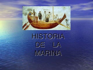 HISTORIA
DE LA
MARINA
 