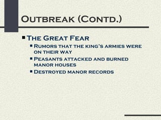 Outbreak (Contd.)
 The   Great Fear
   Rumors that the king’s armies were
    on their way
   Peasants attacked and burned
    manor houses
   Destroyed manor records
 