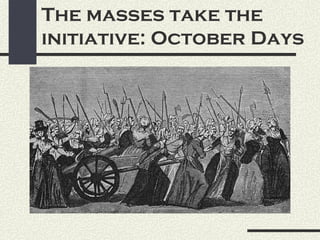 The masses take the
initiative: October Days
 