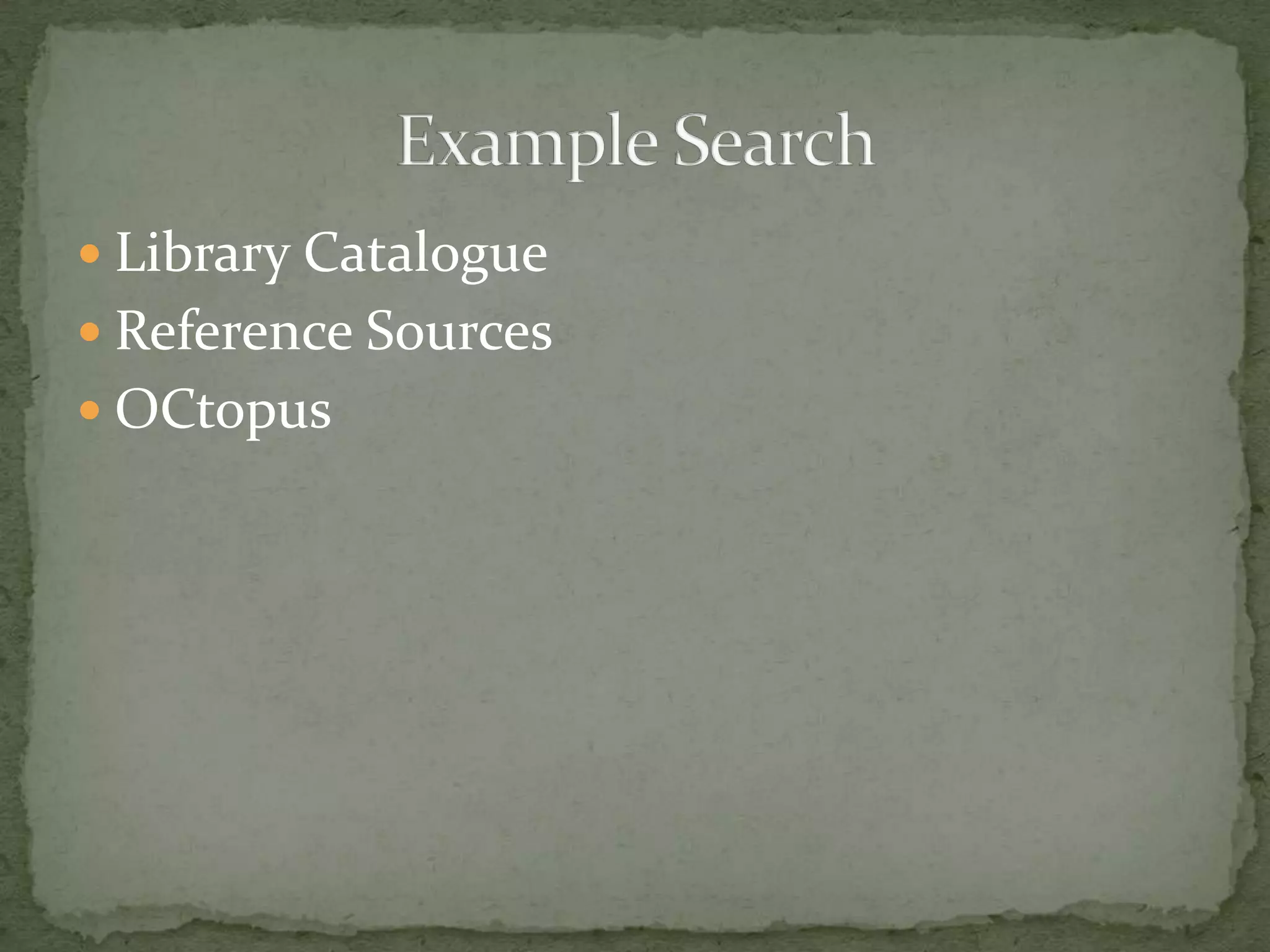  Library Catalogue
 Reference Sources
 OCtopus
 