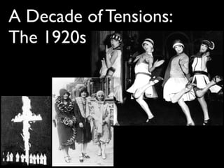 A Decade of Tensions:
The 1920s
 