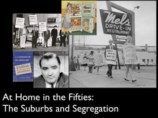 At Home in the Fifties:
The Suburbs and Segregation
 