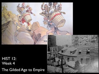 The Gilded Age to Empire
HIST 12:
Week 4
 