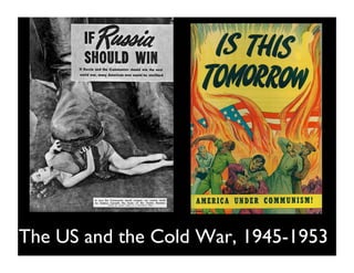 The US and the Cold War, 1945-1953
 