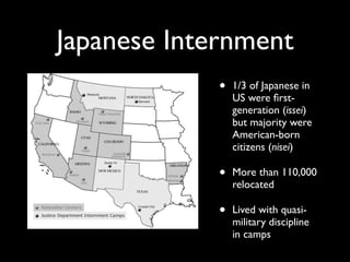 Japanese Internment
• 1/3 of Japanese in
US were ﬁrst-
generation (issei)
but majority were
American-born
citizens (nisei)
• More than 110,000
relocated
• Lived with quasi-
military discipline
in camps
 