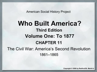 The Civil War:
America’s Second Revolution
1861–1865
 