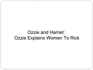 Ozzie and Harriet:
Ozzie Explains Women To Rick

 
