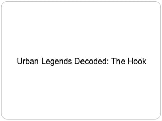 Urban Legends Decoded: The Hook

 
