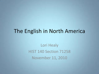 The English in North America Lori Healy HIST 140 Section 71258 November 11, 2010 