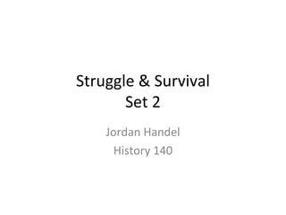 Struggle & Survival Set 2 Jordan Handel History 140 