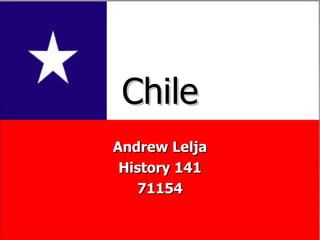 Chile Andrew Lelja History 141 71154 