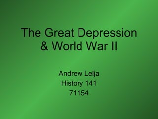 The Great Depression & World War II Andrew Lelja History 141 71154 