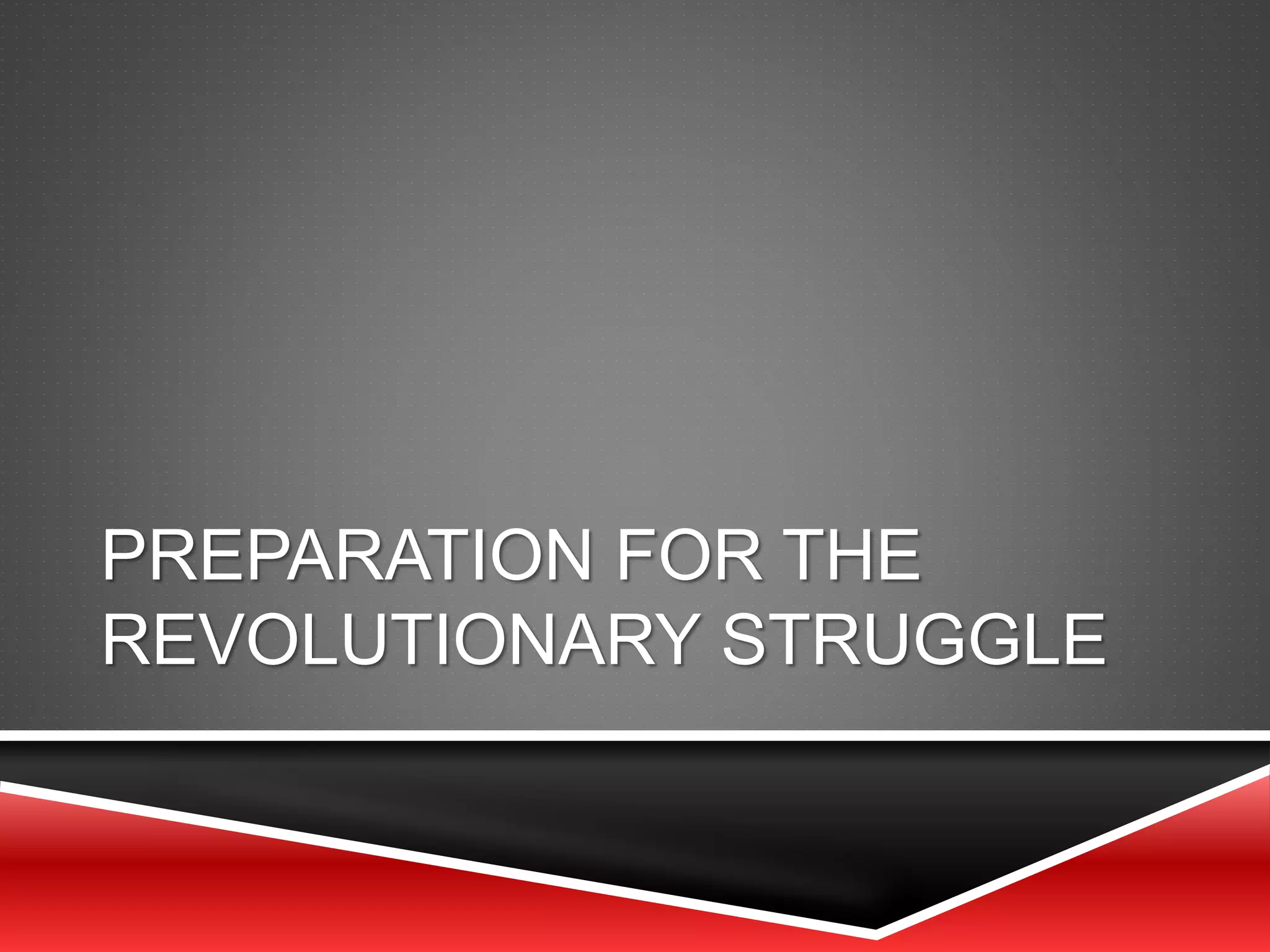 PREPARATION FOR THE
REVOLUTIONARY STRUGGLE
 