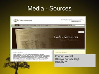 Media - Sources

Format: Internet
Storage Density: High
Stability: ?

 