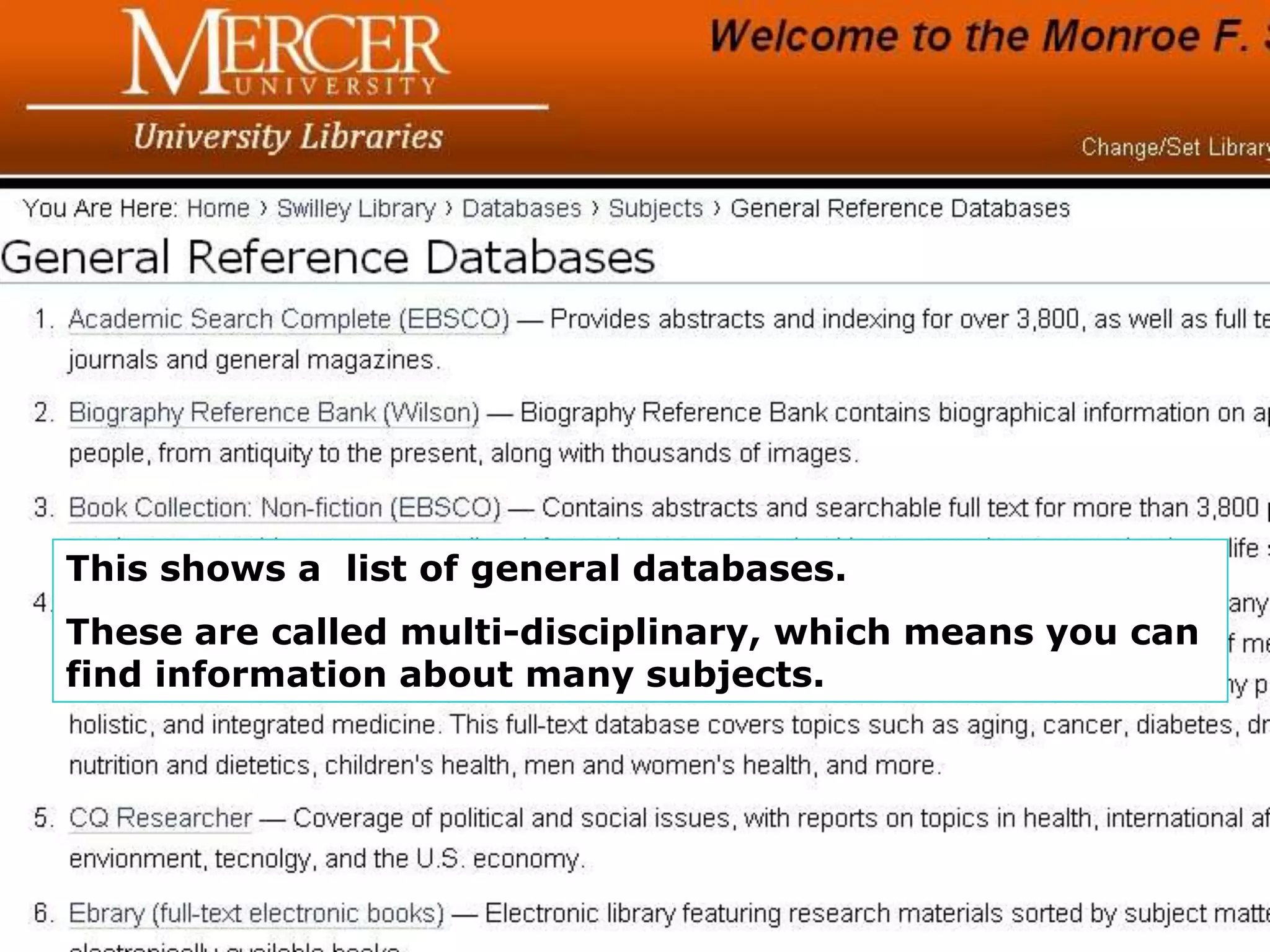 This shows a list of general databases.
These are called multi-disciplinary, which means you can
find information about many subjects.
 