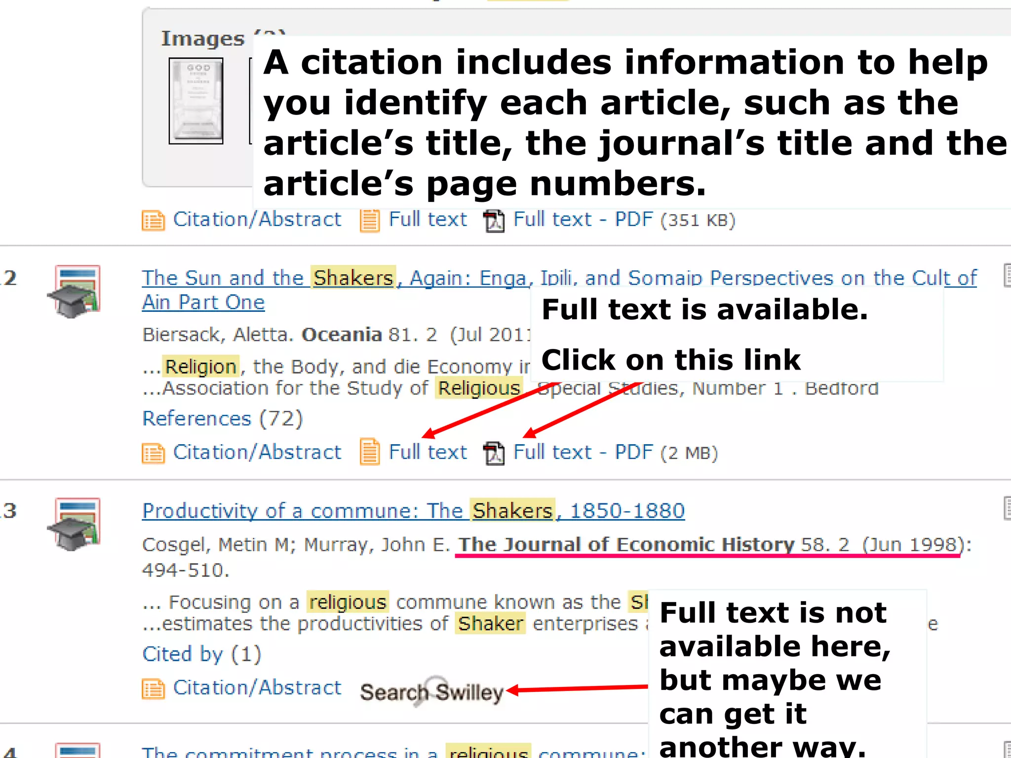 A citation includes information to help
you identify each article, such as the
article’s title, the journal’s title and the
article’s page numbers.
Full text is available.
Click on this link
Full text is not
available here,
but maybe we
can get it
another way.
 