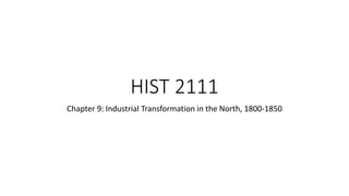 HIST 2111
Chapter 9: Industrial Transformation in the North, 1800-1850
 