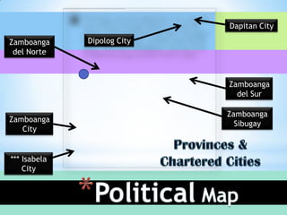 Dapitan City

Zamboanga     Dipolog City
 del Norte



                             Zamboanga
                               del Sur

                             Zamboanga
Zamboanga
                               Sibugay
   City


*** Isabela
    City
 