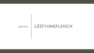 LEOYUNGFLEISCH1936-2017
 