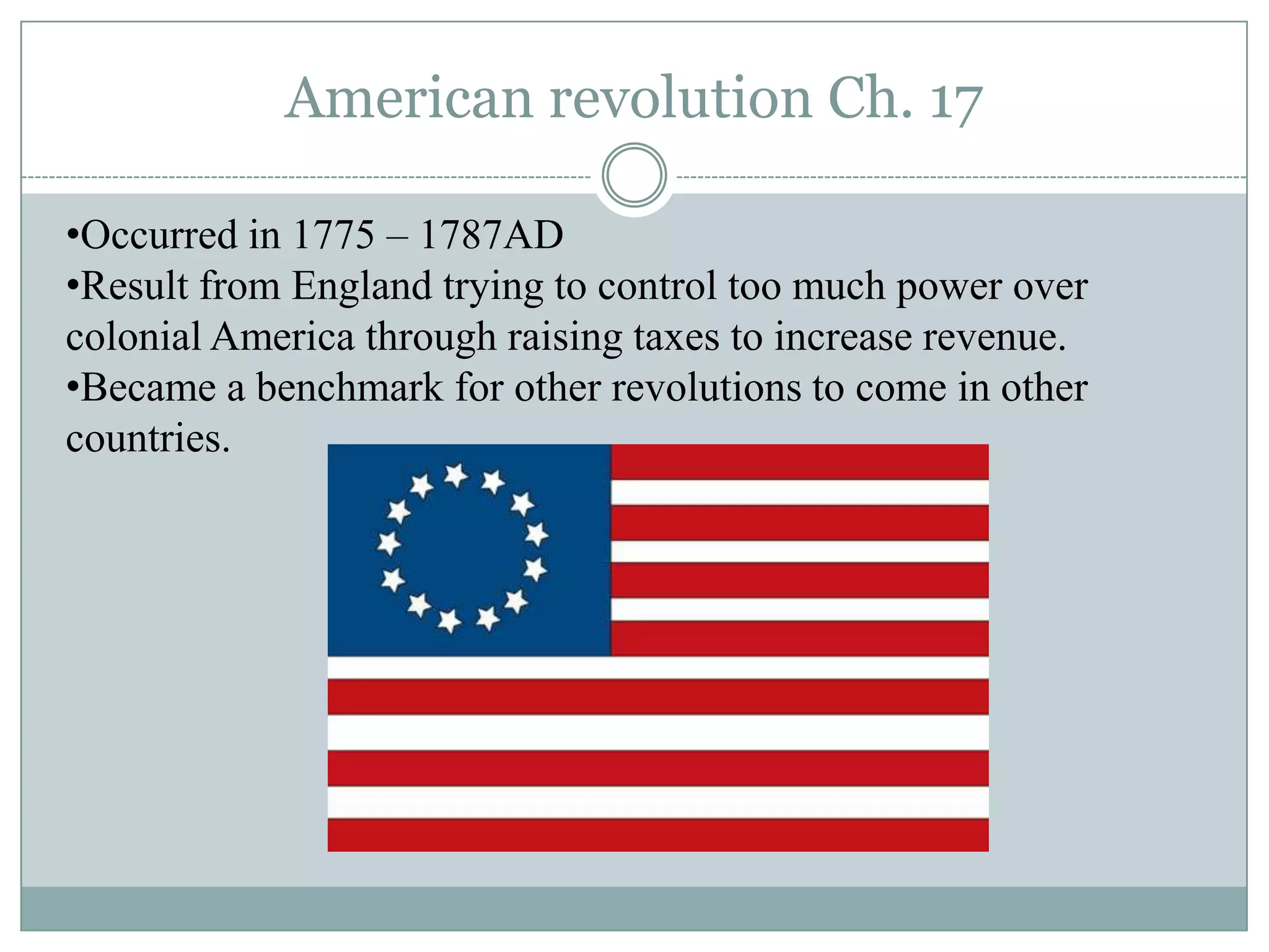 American revolution Ch. 17Occurred in 1775 – 1787AD