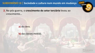 2. No pós-guerra, o crescimento do setor terciário levou ao
crescimento…
a) do clero.
b) das classes médias.
SUBDOMÍNIO I4 | Sociedade e cultura num mundo em mudança
 