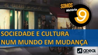 SOCIEDADE E CULTURA
NUM MUNDO EM MUDANÇA
 