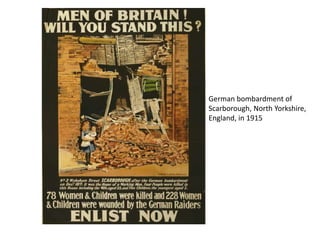 German bombardment of
Scarborough, North Yorkshire,
England, in 1915
 
