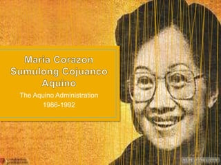 The Aquino Administration
1986-1992
 