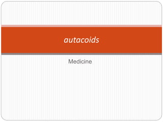 Medicine
autacoids
 