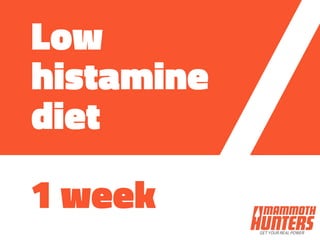 Low
histamine
diet
1 week
 