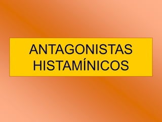 ANTAGONISTAS
HISTAMÍNICOS
 