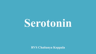 Serotonin
RVS Chaitanya Koppala
 