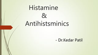 Histamine
&
Antihistsminics
- Dr.Kedar Patil
 