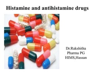 Dr.Rakshitha
Pharma PG
HIMS,Hassan
Histamine and antihistamine drugs
 