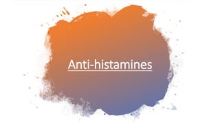 Anti-histamines
 