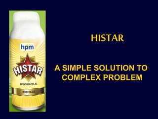 HISTAR
A SIMPLE SOLUTION TO
COMPLEX PROBLEM
 