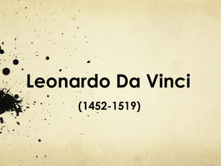 Leonardo Da Vinci (1452-1519) 